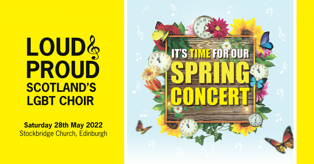 Poster: It's Time for our Spring Concert. Loud & Proud Spring Concert, Saturday 28 May 2022, Stockbridge Parish Church, Edinburgh